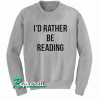 I'D Rather Be Reading Sweatshirt