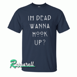 I'm Dead Wanna Hook Up Unisex Tshirt