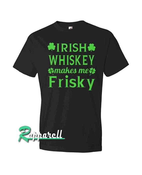 Irish Whiskey Makes Me Frisky St Patrick Tshirt
