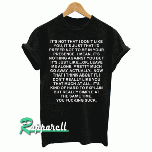 Its not that i don't like you quotes Tshirt