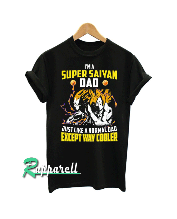 I’m A Super Saiyan Dad Just Like A Normal Dad Tshirt