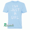 I’m Just A Girl Tshirt