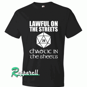 Lawful In The Streets Chaotic In The Sheets Tshirt