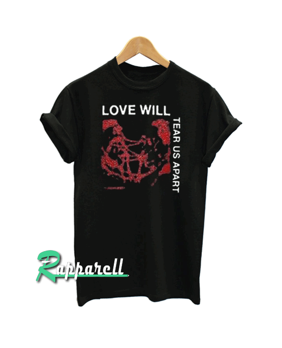 Love Will Tear Us Apart unisex Tshirt