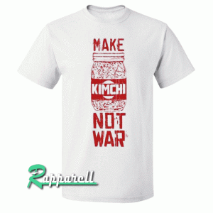 Make Kimchi Not War Tshirt