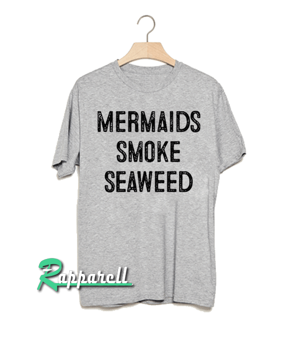 Mermaids smoke seaweed Tshirt