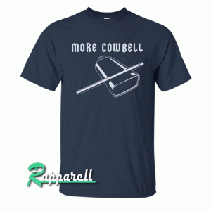 More Cowbell Tshirt
