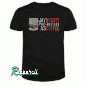 My whiskey self identifies as coffee Tshirt