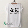 Nani the fuck-Otaku Tshirt