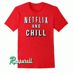 Netflix and Chill Tshirt