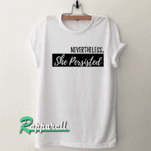 Nevertheless She Persisted Tshirt