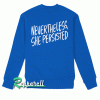 Nevertheless, She Persisted Sweatshirt