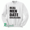 New-Real Men Date Brazilians Mens Sweatshirt