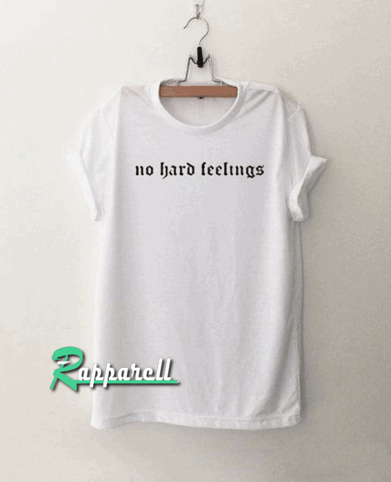 No Hard Feelings Tshirt
