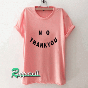 No Thank You Tshirt