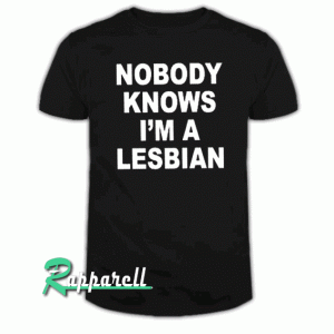 Nobody Knows I'm A Lesbian Tshirt