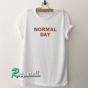 Normal Day Tshirt