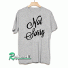 Not sorry Tshirt