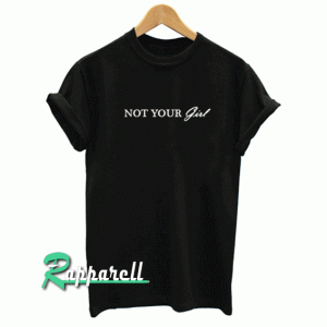 Not your girl Tshirt