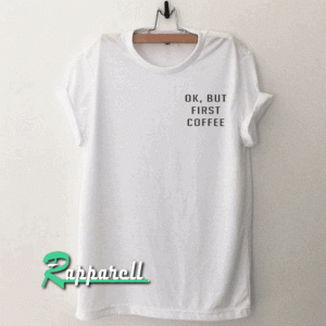 OK But First Coffee lover Pocket Tshirt