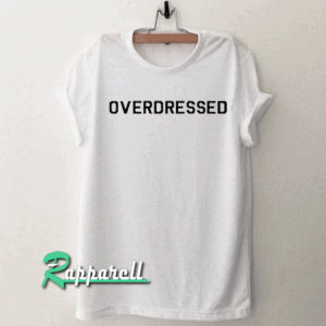 Overdressed Tshirt