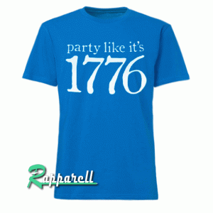 Party Like It's 1776 Tshirt
