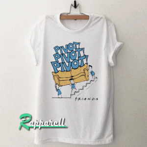 Pivot Pivot Pivot Funny Tshirt