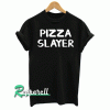 Pizza Slayer Tshirt