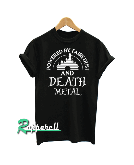 Powered by fairydust and death metal Tshirt