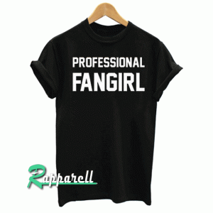 Professional Fangirl unisex Tshirt