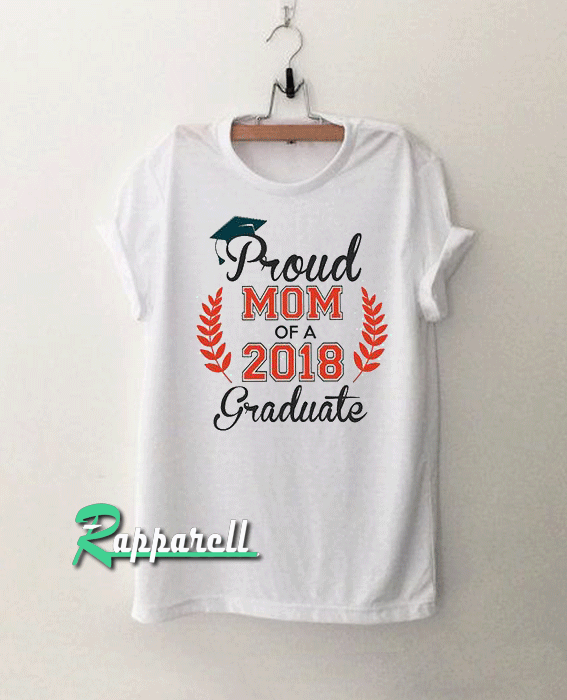 Proud Mom of a 2018 Graduate Tshirt