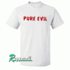 Pure Evil Tshirt