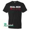Real Men Make Girts Tshirt