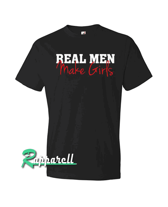 Real Men Make Girts Tshirt