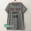 Red hair dont care Funny Tshirt
