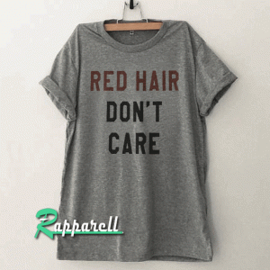 Red hair dont care Funny Tshirt