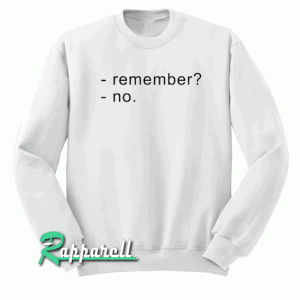 Remember No Unisex Sweatshirt
