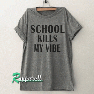 School kills my vibe Tshirt