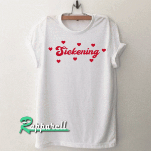 Sickening Tshirt