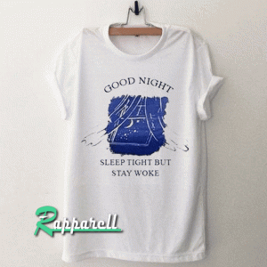 Sleep Tight But Stay Woke Tshirt