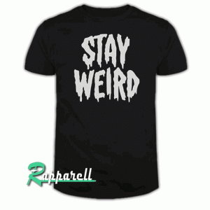 Stay weird Tshirt