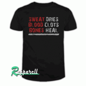 Sweat dries blood clots bones heal Tshirt