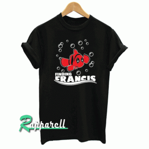 The DeadPool Finding Francis Tshirt