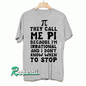 They Call me Pi Tshirt