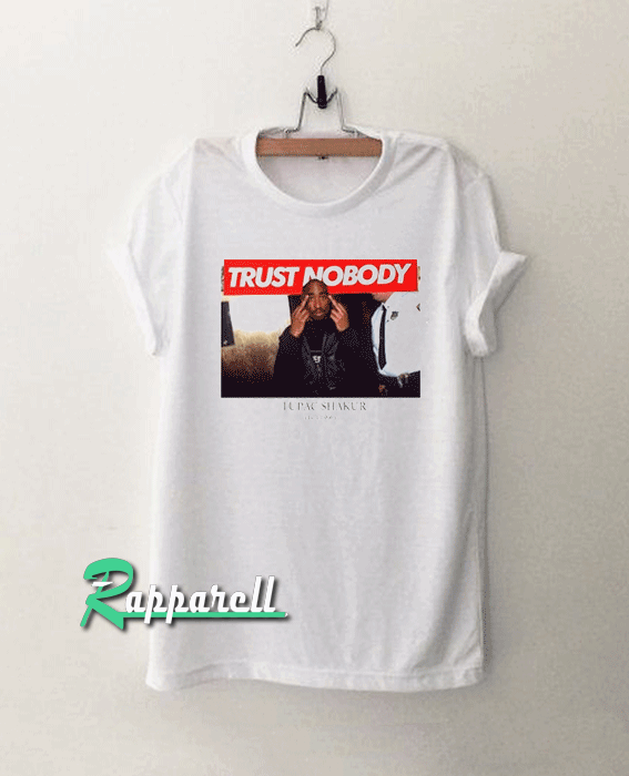 Trust Nobody Tupac Tshirt