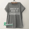 Wake me up when I'm graduated mens Tshirt