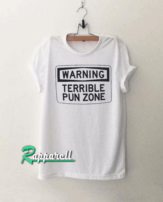 Warning Terrible Pun Zone Tshirt