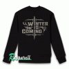 Winter Is Coming Sweatshirt