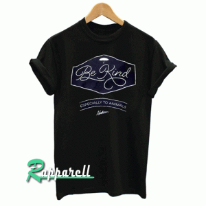 Be Kind Especially to Animals Tshirt
