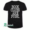 Book Clubs Are Punk Tshirt